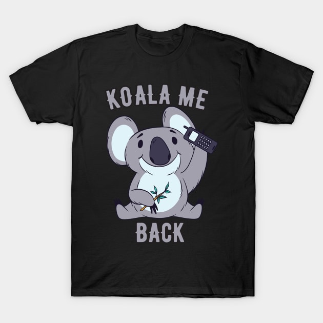 Koala Me Back For Koala Bear Baby Fans T-Shirt by The Hammer